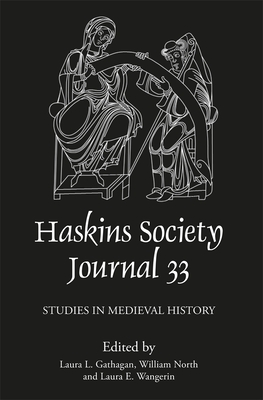 The Haskins Society Journal 33: 2021. Studies in Medieval History - Laura L. Gathagan
