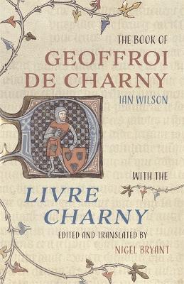 The Book of Geoffroi de Charny: With the Livre Charny - Ian Wilson
