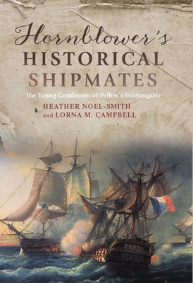 Hornblower's Historical Shipmates: The Young Gentlemen of Pellew's Indefatigable - Heather Noel-smith