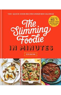 Coperta cărții 'The Slimming Foodie in Minutes: 100+ Quick-Cook Recipes Under 600 Calories - Pip Payne'