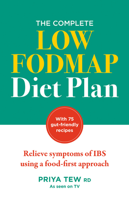 The Complete Low Fodmap Diet Plan: Relieve Symptoms of Ibs Using a Food-First Approach - Priya Tew