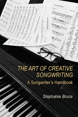 The Art of Creative Songwriting: A Songwriter's Handbook - Stephanie Bruce