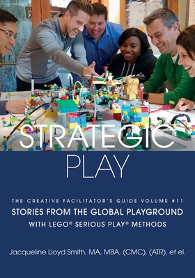 Strategic Play: with LEGO(R) SERIOUS PLAY(R) methods - Jacqueline Lloyd Smith
