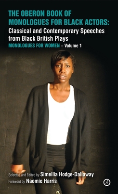 Oberon Book of Monologues for Black Actors: Classical and Contemporary Speeches from Black British Plays: Monologues for Women a Volume 1: Classical a - Simeilia Hodge-dallaway