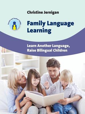 Family Language Learning: Learn Another Language, Raise Bilingual Children - Christine Jernigan