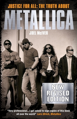 Justice For All: The Truth about Metallica - Joel Mciver