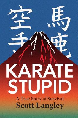 Karate Stupid - Scott Langley
