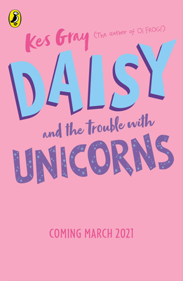 Daisy and the Trouble with Unicorns - Kes Gray