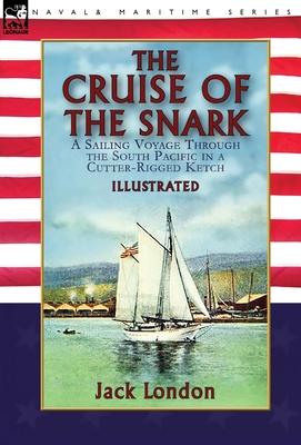 The Cruise of the Snark: a Sailing Voyage Through the South Pacific in a Cutter-Rigged Ketch - Jack London