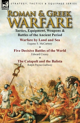 Roman & Greek Warfare: Tactics, Equipment, Weapons & Battles of the Ancient Period - Eugene S. Mccartney