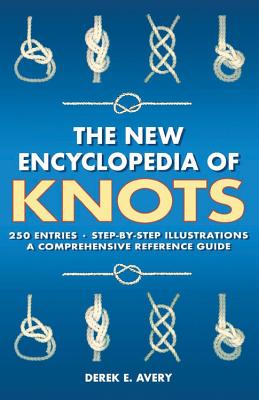 The New Encyclopedia of Knots: 250 Entries - Step-By-Step Illustrations - A Comprehensive Reference Guide - Michelle Brachet