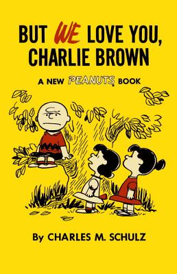 But We Love You, Charlie Brown: A New Peanuts Book - Charles M. Schulz