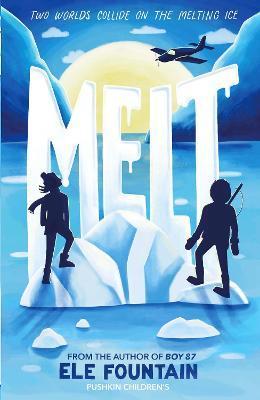 Melt: A Breathless Adventure Story of Courage and Survival in a Warming Climate - Ele Fountain