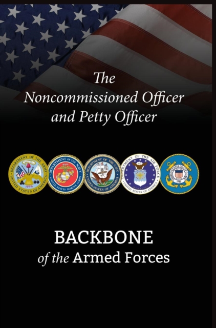 The Noncommissioned Officer and Petty Officer: Backbone of the Armed Forces - Bryan B. Battaglia