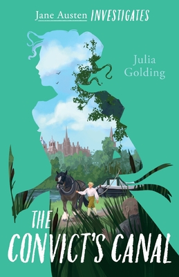 The Convict's Canal (Jane Austen Investigates) - Julia Golding