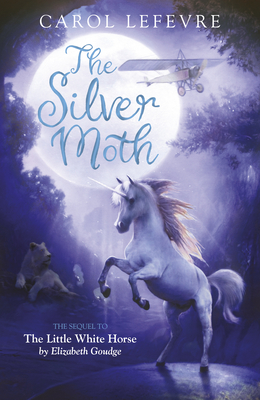 The Silver Moth: Sequel to the Little White Horse - Carol Lefevre