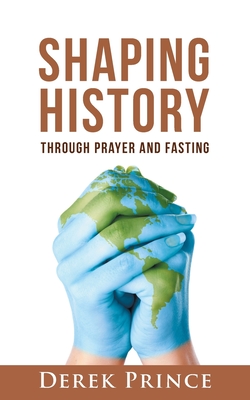 Shaping History through Prayer and Fasting - Derek Prince