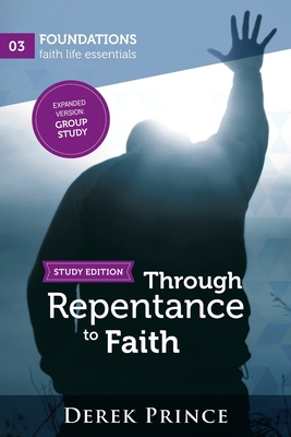 Through Repentance to Faith - Group Study - Derek Prince