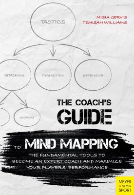 The Coach's Guide to Mind Mapping: The Fundamental Tools to Become an Expert Coach and Maximize Your Players' Performance - Temisan Williams