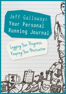 Jeff Galloway: Your Personal Running Journal: Logging Your Progress, Keeping Your Motivation - Jeff Galloway