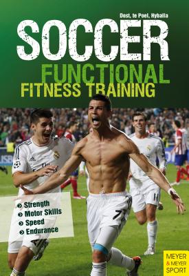 Soccer: Functional Core Training: Strength ] Motor Skills ] Speed ] Endurance - Harry Dost