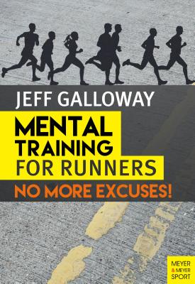 Mental Training for Runners: No More Excuses! - Jeff Galloway