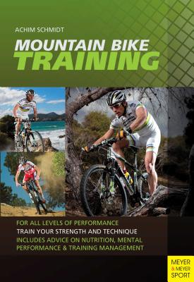 Mountain Bike Training: For All Levels of Performance - Achim Schmidt