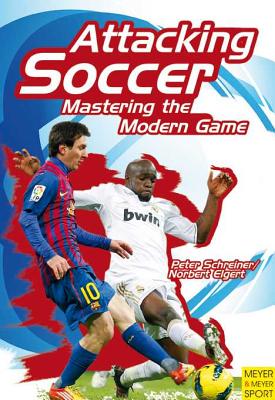 Attacking Soccer: Mastering the Modern Game - Peter Schreiner
