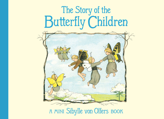 The Story of the Butterfly Children: Mini Edition - Sibylle Von Olfers