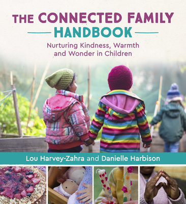 The Connected Family Handbook: Nurturing Kindness, Warmth and Wonder in Children - Lou Harvey-zahra