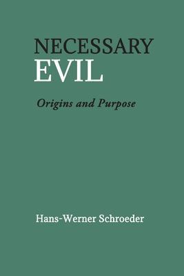 Necessary Evil: Origin and Purpose - Hans-werner Schroeder