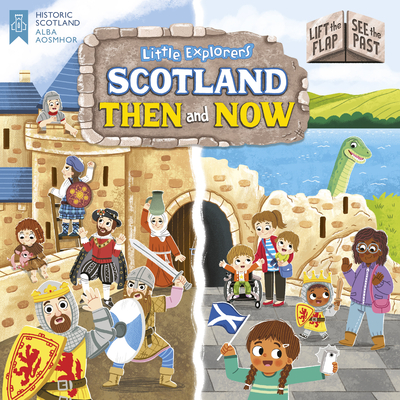 Little Explorers: Scotland Then and Now (Lift the Flap, See the Past) - Louise Forshaw