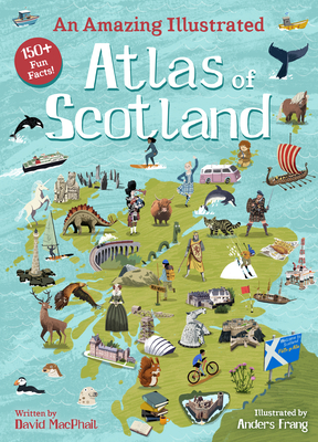 An Amazing Illustrated Atlas of Scotland - David Macphail