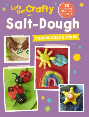 Let's Get Crafty with Salt-Dough: 25 Creative and Fun Projects for Kids Aged 2 and Up - Cico Kidz