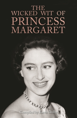 The Wicked Wit of Princess Margaret - Karen Dolby