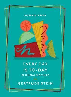 Every Day Is To-Day: Essential Writings - Gertrude Stein
