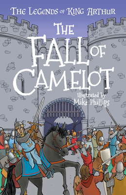 The Legends of King Arthur: The Fall of Camelot - Tracey Mayhew