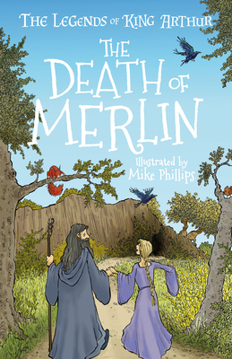The Legends of King Arthur: The Death of Merlin - Tracey Mayhew