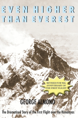 Even Higher Than Everest: The Dramatised Story of the First Flight over the Himalayas - George Almond
