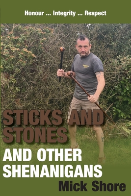 Sticks and Stones and other shenanigans - Mick Shore