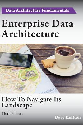 Enterprise Data Architecture: How to navigate its landscape - Dave Knifton