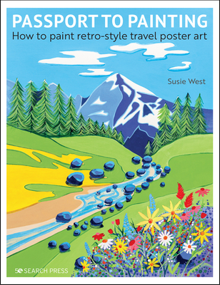 Passport to Painting: How to Paint Retro-Style Travel Poster Art - Susie West