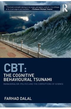 Coperta cărții 'Cbt: The Cognitive Behavioural Tsunami: Managerialism, Politics and the Corruptions of Science - Farhad Dalal'