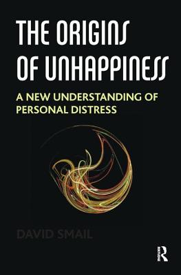 The Origins of Unhappiness: A New Understanding of Personal Distress - David Smail