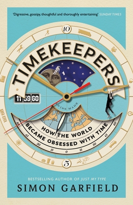 Timekeepers: How the World Became Obsessed with Time - Simon Garfield