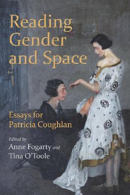 Reading Gender in Irish and Literary Studies: Essays for Patricia Coughlan - Fogarty Anne