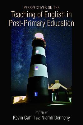 Perspectives on the Teaching of English in Post-Primary Education - Cahill Kevin