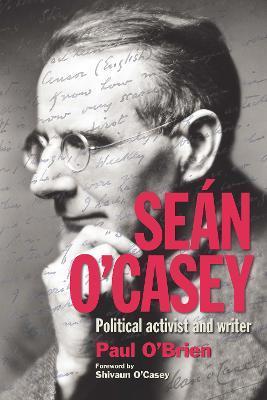 Seán O'Casey: Political Activist and Writer - O'brien Paul