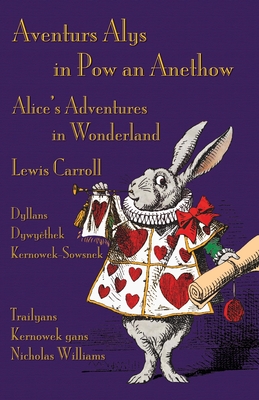 Aventurs Alys in Pow an Anethow - Dyllans Dywyêthek Kernowek-Sowsnek: Alice's Adventures in Wonderland - Cornish-English Bilingual Edition - Lewis Carroll