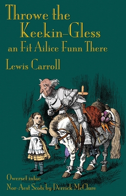 Throwe the Keekin-Gless an Fit Ailice Funn There: Through the Looking-Glass in North-East Scots (Doric) - Lewis Carroll